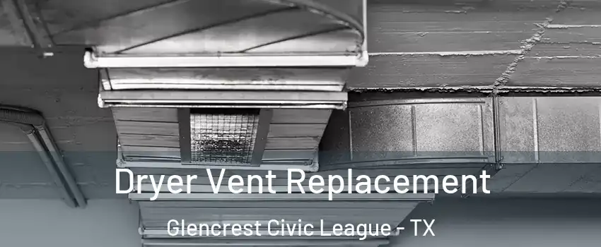 Dryer Vent Replacement Glencrest Civic League - TX