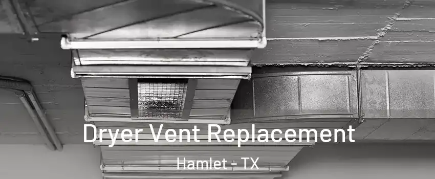 Dryer Vent Replacement Hamlet - TX