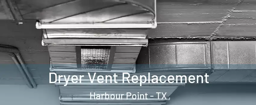 Dryer Vent Replacement Harbour Point - TX