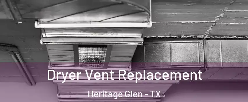 Dryer Vent Replacement Heritage Glen - TX