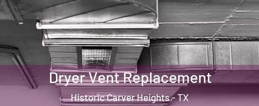 Dryer Vent Replacement Historic Carver Heights - TX