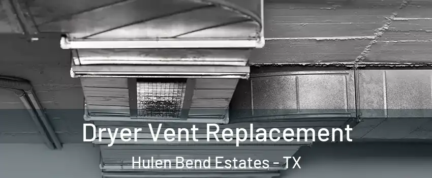 Dryer Vent Replacement Hulen Bend Estates - TX