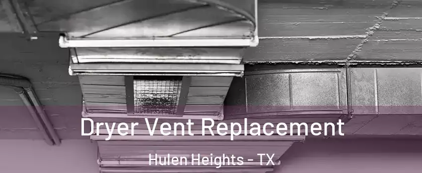 Dryer Vent Replacement Hulen Heights - TX