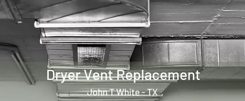 Dryer Vent Replacement John T White - TX