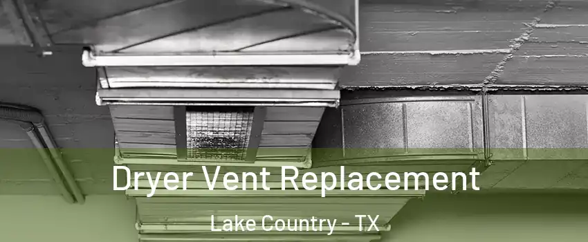 Dryer Vent Replacement Lake Country - TX