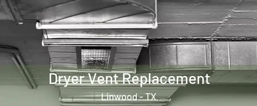 Dryer Vent Replacement Linwood - TX