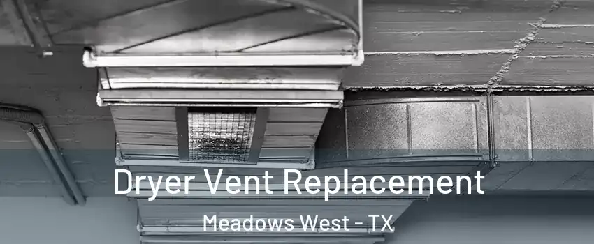 Dryer Vent Replacement Meadows West - TX