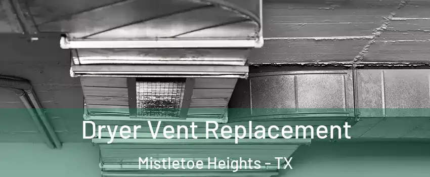 Dryer Vent Replacement Mistletoe Heights - TX