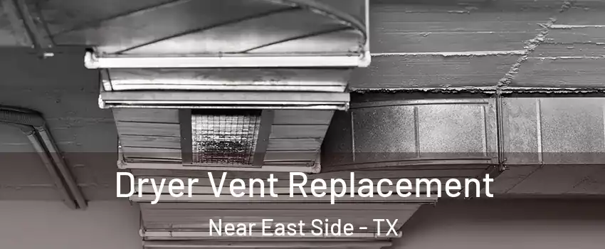 Dryer Vent Replacement Near East Side - TX