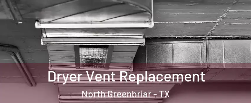 Dryer Vent Replacement North Greenbriar - TX