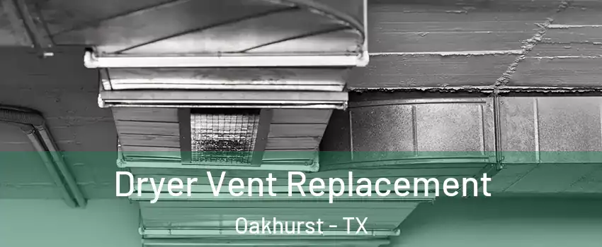 Dryer Vent Replacement Oakhurst - TX