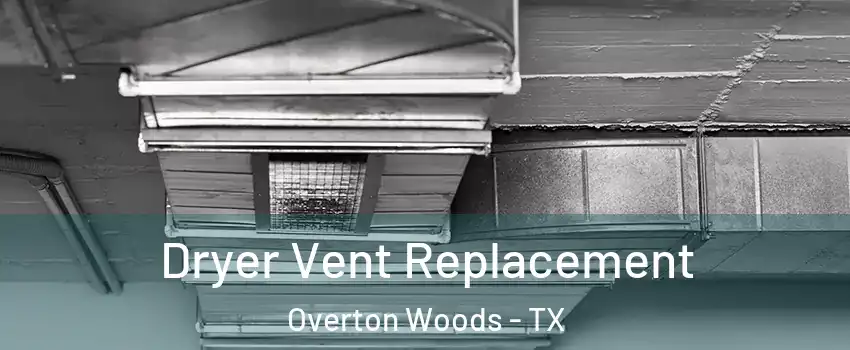 Dryer Vent Replacement Overton Woods - TX