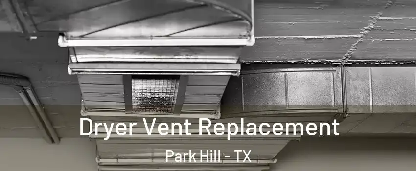 Dryer Vent Replacement Park Hill - TX