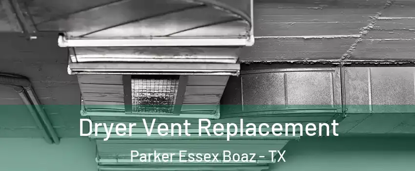 Dryer Vent Replacement Parker Essex Boaz - TX