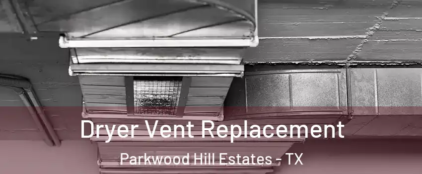 Dryer Vent Replacement Parkwood Hill Estates - TX