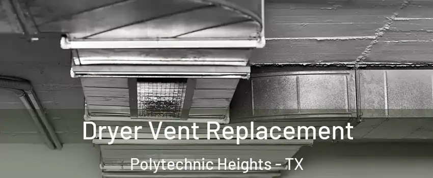 Dryer Vent Replacement Polytechnic Heights - TX