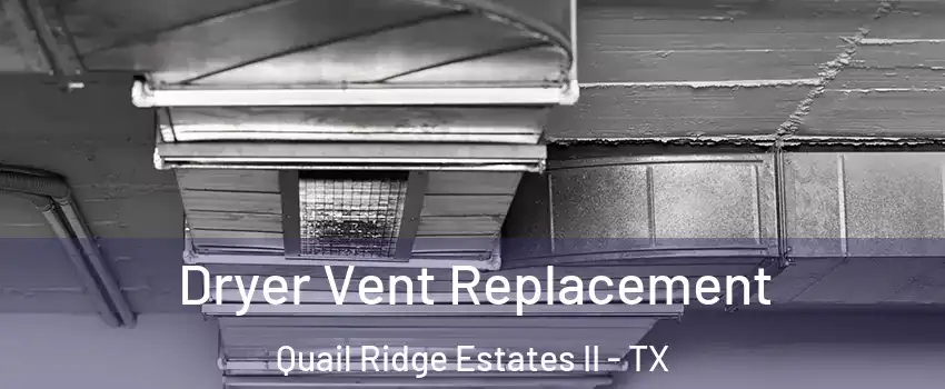 Dryer Vent Replacement Quail Ridge Estates II - TX