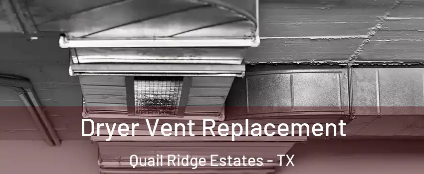 Dryer Vent Replacement Quail Ridge Estates - TX