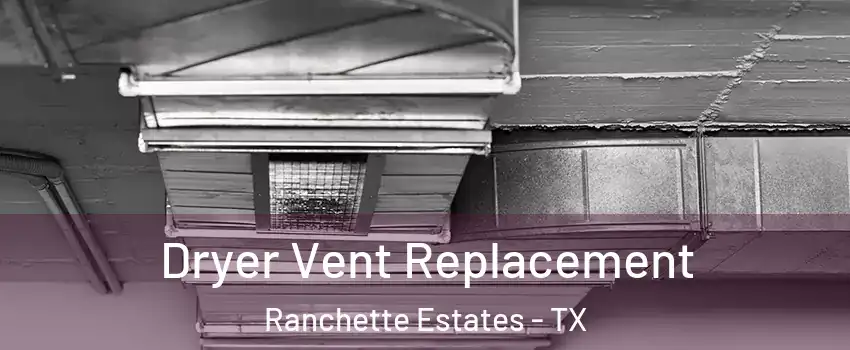Dryer Vent Replacement Ranchette Estates - TX