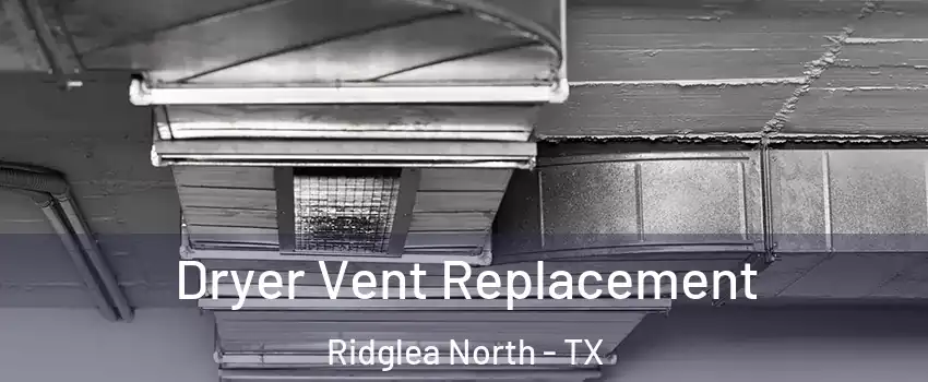 Dryer Vent Replacement Ridglea North - TX