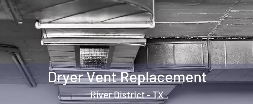 Dryer Vent Replacement River District - TX