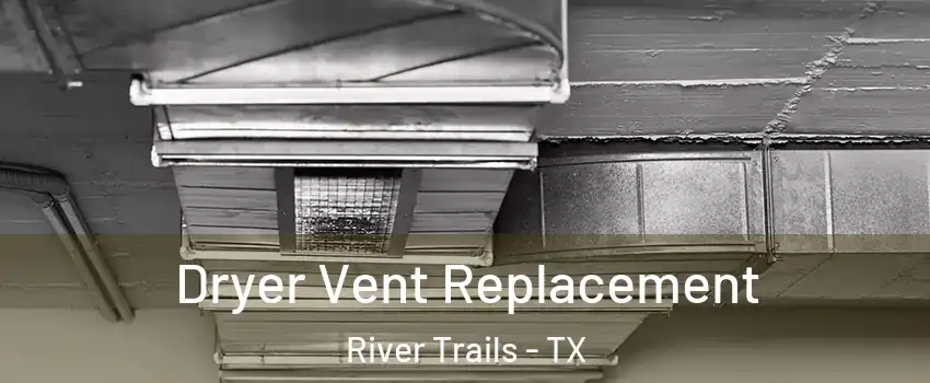 Dryer Vent Replacement River Trails - TX