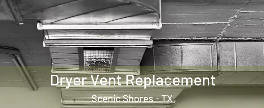 Dryer Vent Replacement Scenic Shores - TX