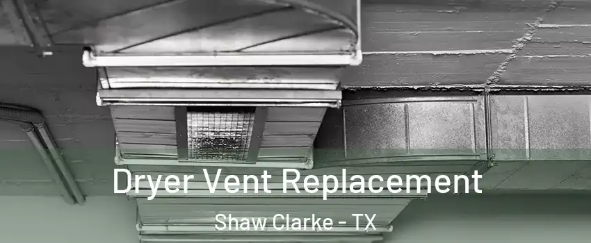 Dryer Vent Replacement Shaw Clarke - TX