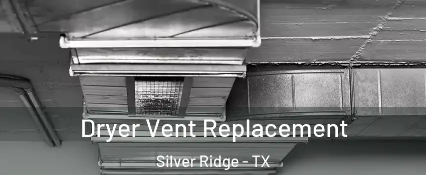 Dryer Vent Replacement Silver Ridge - TX