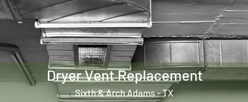 Dryer Vent Replacement Sixth & Arch Adams - TX