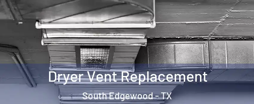 Dryer Vent Replacement South Edgewood - TX