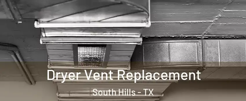 Dryer Vent Replacement South Hills - TX
