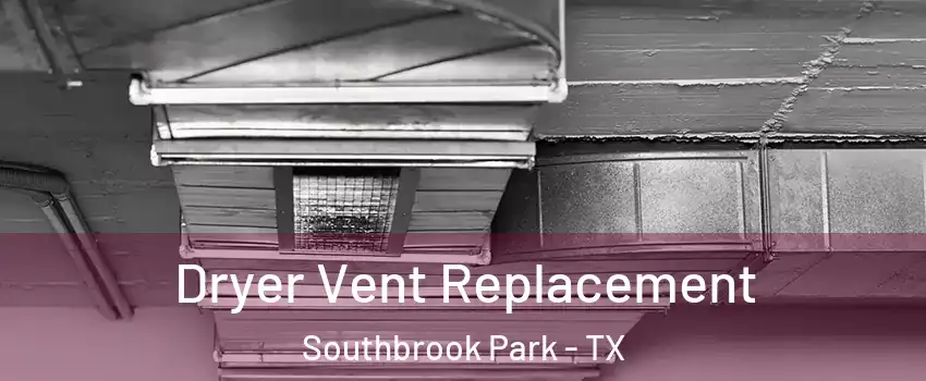 Dryer Vent Replacement Southbrook Park - TX