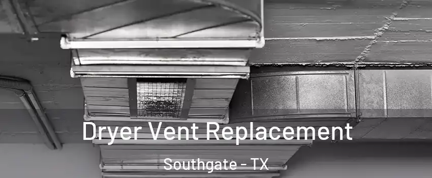 Dryer Vent Replacement Southgate - TX
