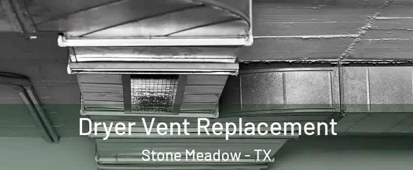 Dryer Vent Replacement Stone Meadow - TX