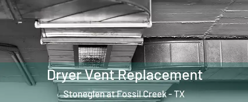 Dryer Vent Replacement Stoneglen at Fossil Creek - TX