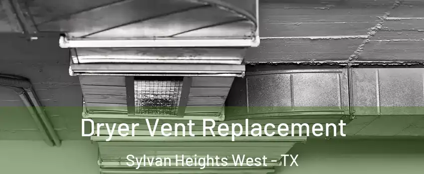 Dryer Vent Replacement Sylvan Heights West - TX