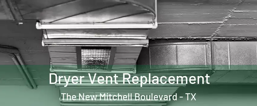 Dryer Vent Replacement The New Mitchell Boulevard - TX