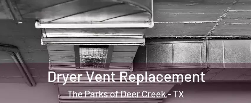 Dryer Vent Replacement The Parks of Deer Creek - TX