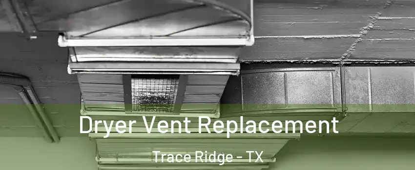 Dryer Vent Replacement Trace Ridge - TX