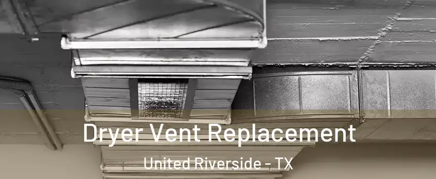 Dryer Vent Replacement United Riverside - TX