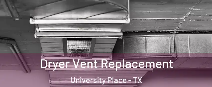 Dryer Vent Replacement University Place - TX