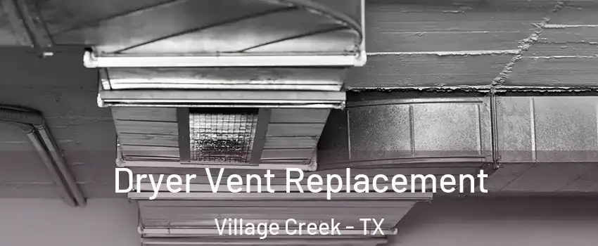 Dryer Vent Replacement Village Creek - TX