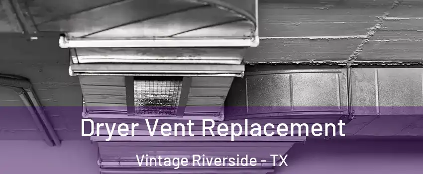 Dryer Vent Replacement Vintage Riverside - TX