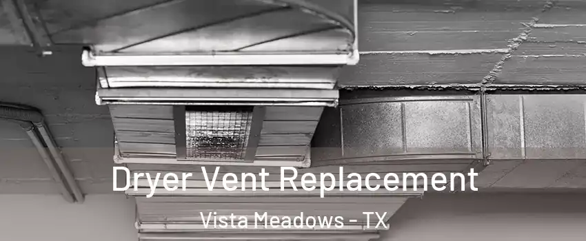 Dryer Vent Replacement Vista Meadows - TX