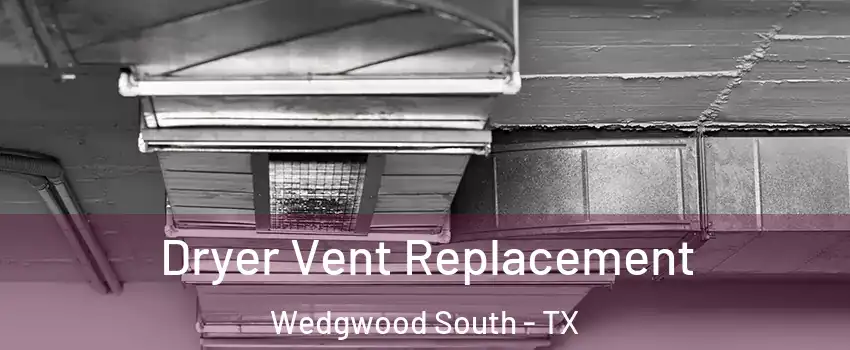 Dryer Vent Replacement Wedgwood South - TX