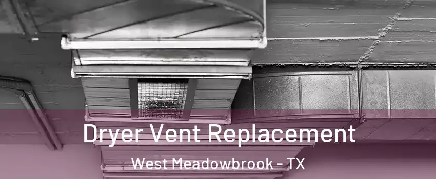 Dryer Vent Replacement West Meadowbrook - TX