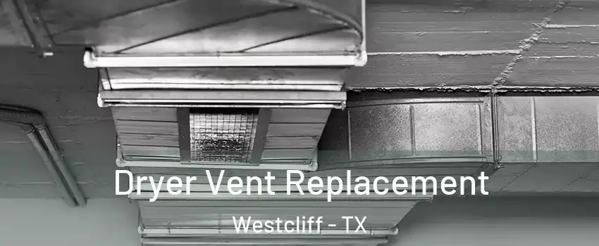 Dryer Vent Replacement Westcliff - TX