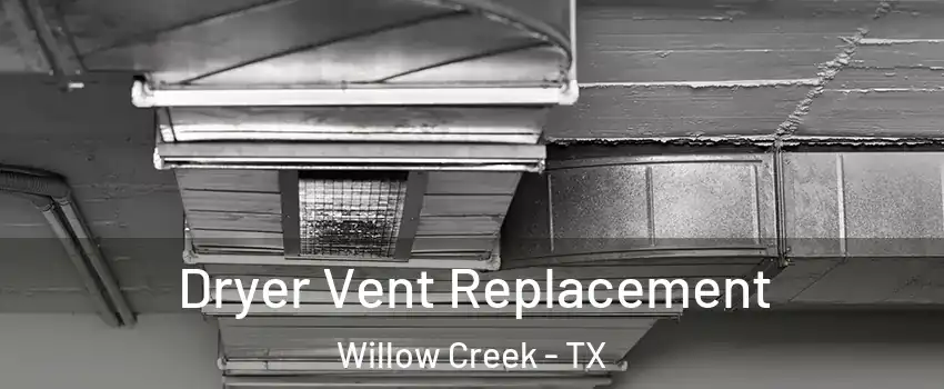 Dryer Vent Replacement Willow Creek - TX