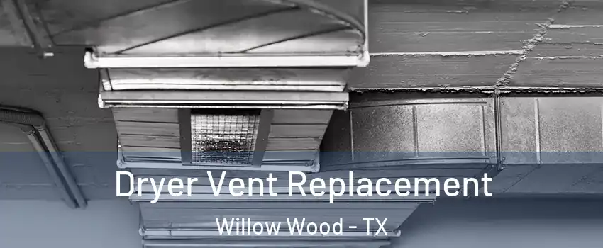 Dryer Vent Replacement Willow Wood - TX